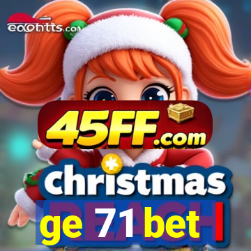 ge 71 bet